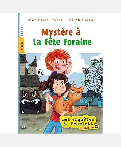 LES ENQUETES DE SCARLETT ET WATSON, TOME 07 - MYSTERE A LA FETE FORAINE