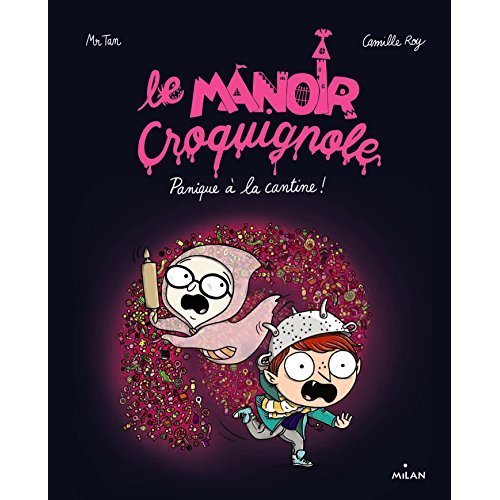 LE MANOIR CROQUIGNOLE, TOME 04 - PANIQUE A LA CANTINE