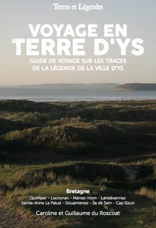 VOYAGE EN TERRE D'YS, GUIDE DE VOYAGE SUR LES TRACES DE LA LEGENDE DE LA VILLE D'YS
