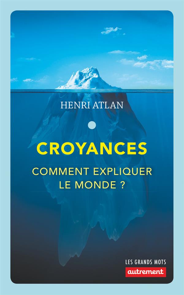 CROYANCES - COMMENT EXPLIQUER LE MONDE ?