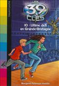 LES 39 CLES, TOME 10 - ULTIME DEFI EN GRANDE-BRETAGNE