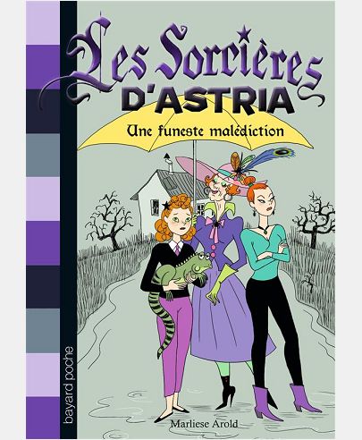LES SORCIERES D'ASTRIA, TOME 01 - UNE FUNESTE MALEDICTION