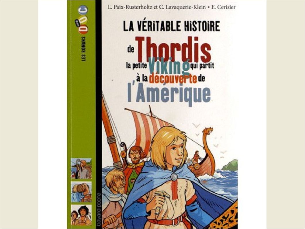 LA VERITABLE HISTOIRE DE THORDIS, LA PETITE VIKING QUI PARTIT A LA DECOUVERTE DE L'AMERIQUE