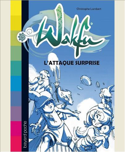 WAKFU, TOME 01 - L'ATTAQUE SURPRISE