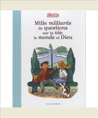 MILLE MILLIARDS DE QUESTIONS SUR LA VIE, LE MONDE ET DIEU