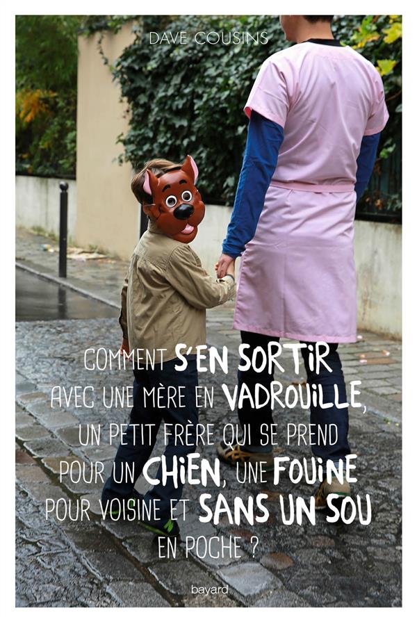 COMMENT S'EN SORTIR AVEC UNE MERE EN VADROUILLE, UN PETIT FRERE QUI SE PREND POUR UN CHIEN