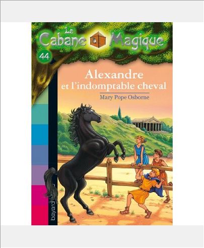LA CABANE MAGIQUE, TOME 44 - ALEXANDRE ET L'INDOMPTABLE CHEVAL