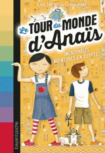 LE TOUR DU MONDE D'ANAIS, TOME 03 - DANS LES PYRAMIDES D'EGYPTE !