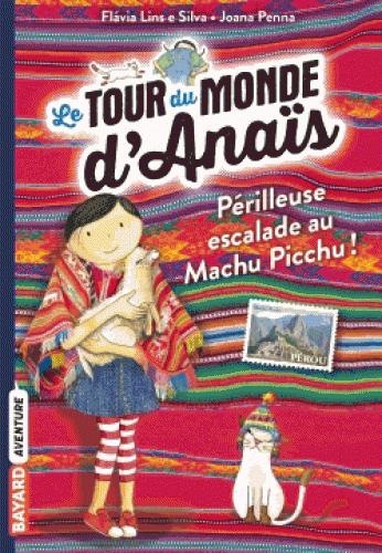LE TOUR DU MONDE D'ANAIS, TOME 04 - A L'ASSAUT DU MACHU PICCHU !