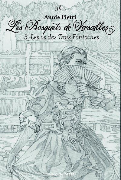 LES BOSQUETS DE VERSAILLES, TOME 03 - LES OS DES TROIS FONTAINES