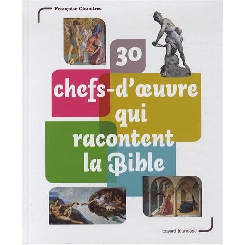 30 CHEFS-D'OEUVRE QUI RACONTENT LA BIBLE