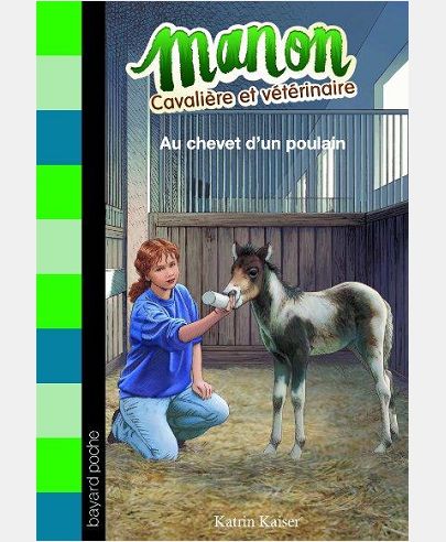 MANON, CAVALIERE ET VETERINAIRE, TOME 05 - AU CHEVET D'UN POULAIN
