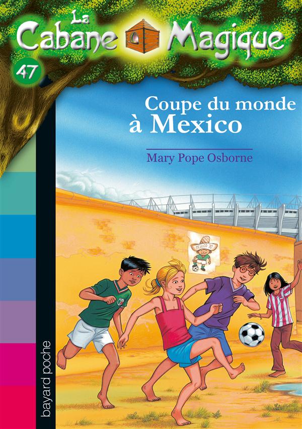 LA CABANE MAGIQUE, TOME 47 - COUPE DU MONDE A MEXICO