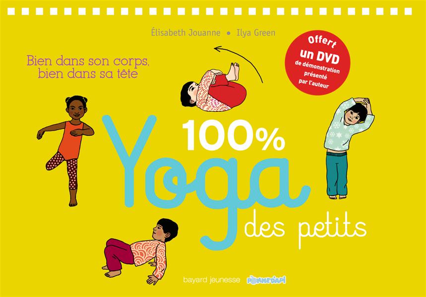 100% YOGA DES PETITS - BIEN DANS SON CORPS, BIEN DANS SA TETE