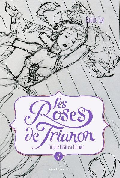 LES ROSES DE TRIANON, TOME 04 - COUP DE THEATRE A TRIANON