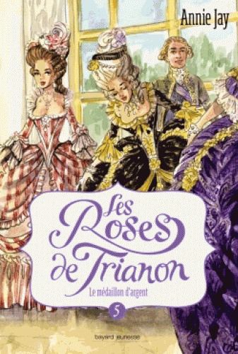 LES ROSES DE TRIANON, TOME 05 - LE MEDAILLON D'ARGENT
