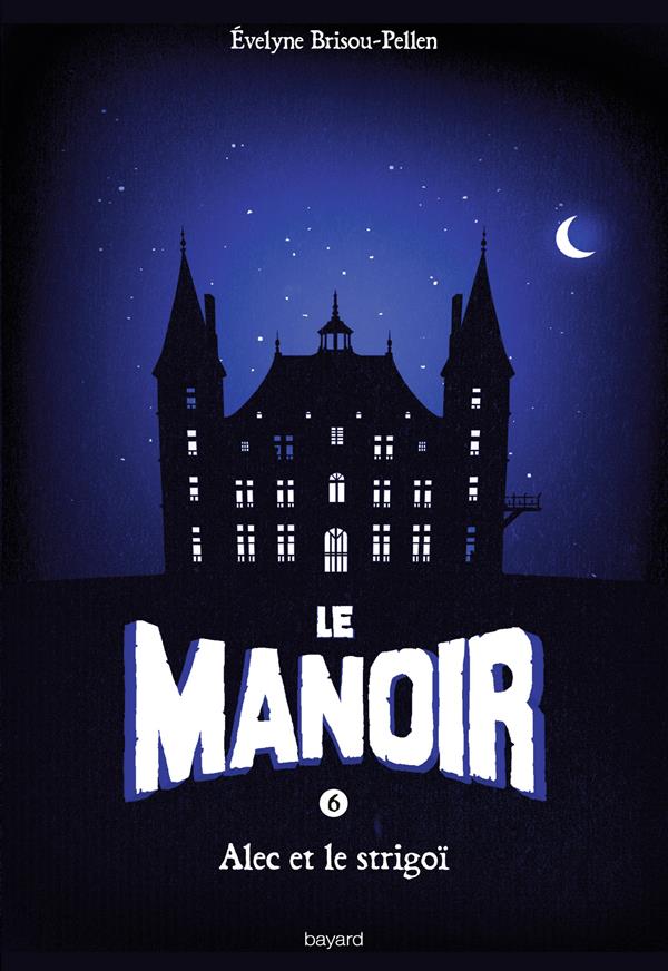 LE MANOIR SAISON 1, TOME 06 - ALEC ET LE STRIGOI