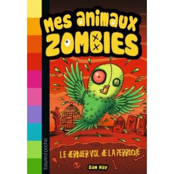 MES ANIMAUX ZOMBIES, TOME 06 - LE DERNIER VOL DE LA PERRUCHE