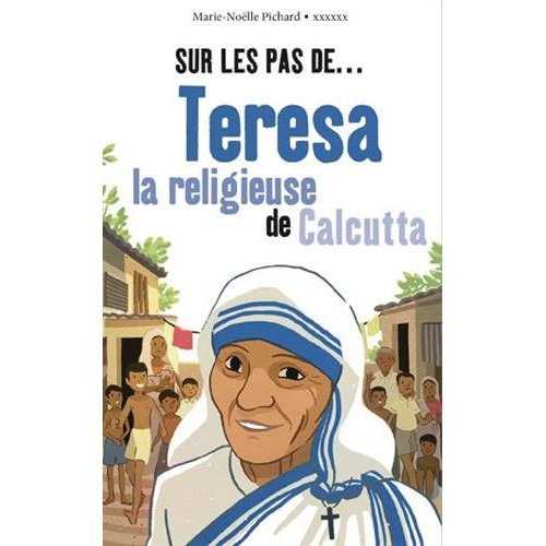 SUR LES PAS DE TERESA, LA RELIGIEUSE DE CALCUTTA