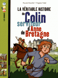 LA VERITABLE HISTOIRE DE COLIN, SERVITEUR D'ANNE DE BRETAGNE
