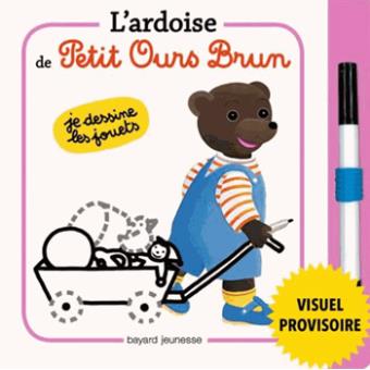 L'ARDOISE DE PETIT OURS BRUN - JE DESSINE LES JOUETS