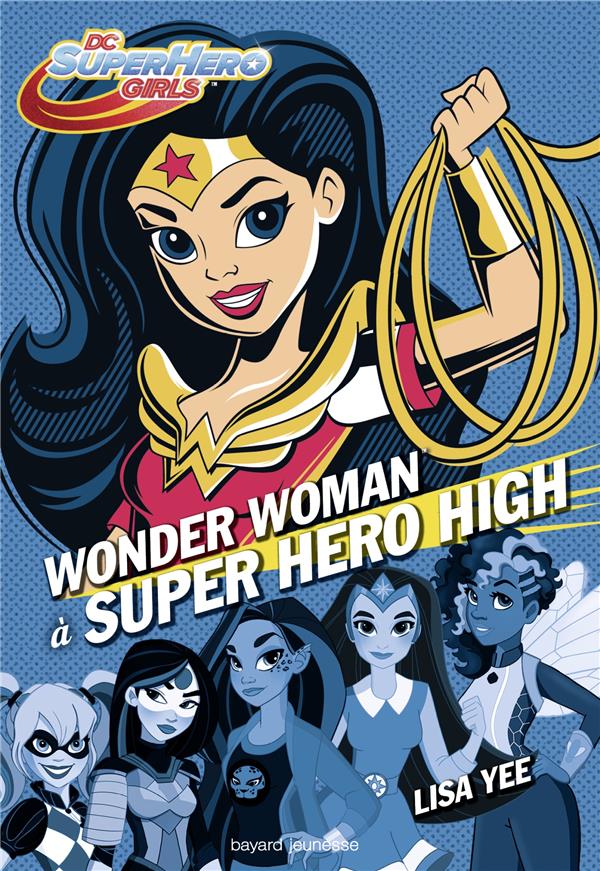DC SUPER HERO GIRLS, TOME 01 - WONDER WOMAN A SUPER HERO HIGH