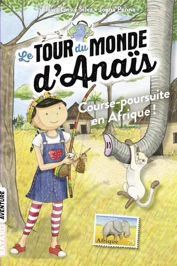 LE TOUR DU MONDE D'ANAIS, TOME 05 - COURSE-POURSUITE EN AFRIQUE