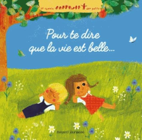 POUR TE DIRE QUE LA VIE EST BELLE...