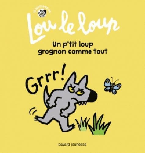 LOU LE LOUP, TOME 01 - LOU LE LOUP UN P'TIT LOUP GROGNON COMME TOUT