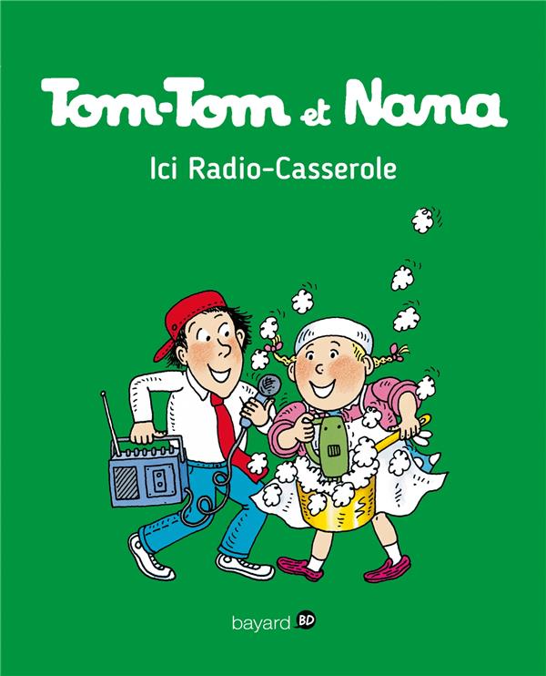 TOM-TOM ET NANA, TOME 11 - ICI RADIO CASSEROLE