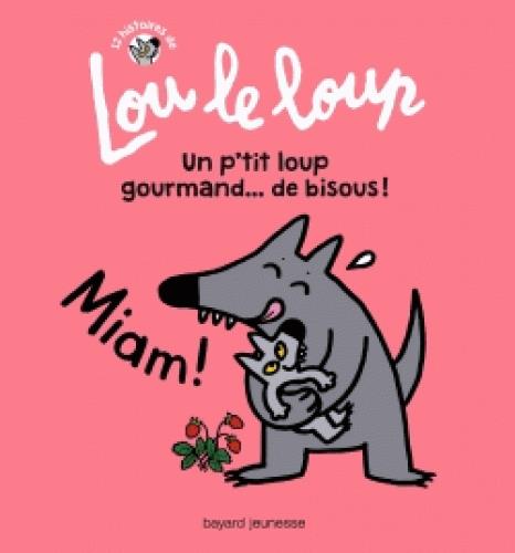 LOU LE LOUP, TOME 03 - LOU LE LOUP UN P'TIT LOUP GOURMAND... DE BISOUS !