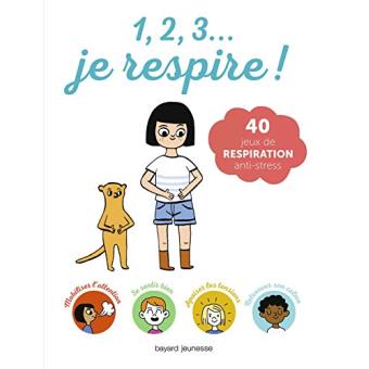 1, 2, 3, JE RESPIRE ! - CARNET POUR SE DETENDRE, SE CALMER ET S'AMUSER.