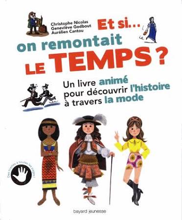 ET SI ON REMONTAIT LE TEMPS ? - UN LIVRE INTERACTIF POUR DECOUVRIR LA MODE A TRAVERS LES AGES (ET LA