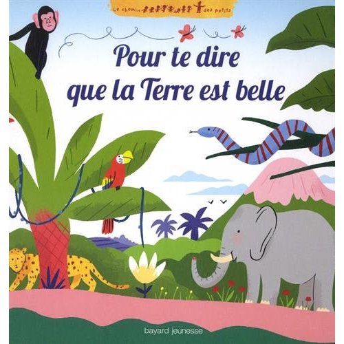 POUR TE DIRE QUE LA TERRE EST BELLE - CHEMIN DES PETITS