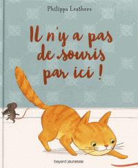 IL N'Y A PAS DE SOURIS PAR ICI ! - CET ALBUM JOUE AU CHAT ET A LA SOURIS AVEC SES LECTEURS, POUR LEU