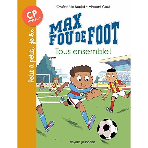 MAX FOU DE FOOT, TOME 02 - TOUS ENSEMBLE !