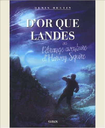 D'OR QUE LANDES - OU L'ETRANGE AVENTURE D'HARVEY SQUIRE
