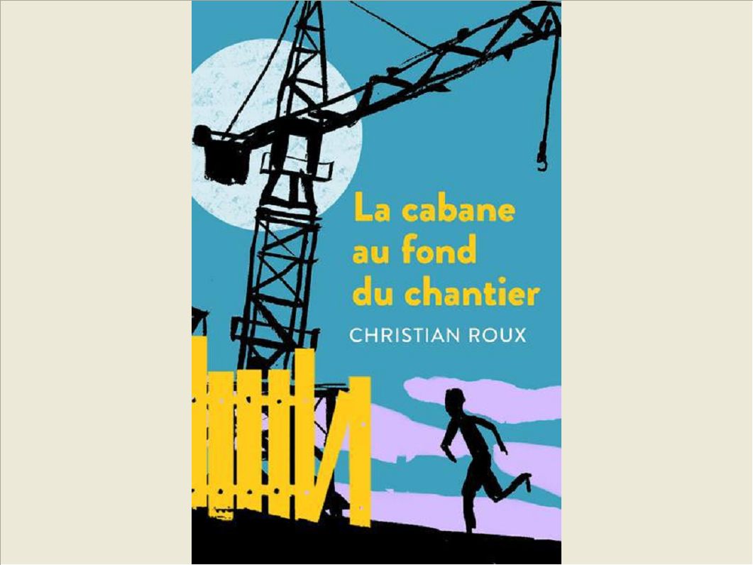 LA CABANE AU FOND DU CHANTIER