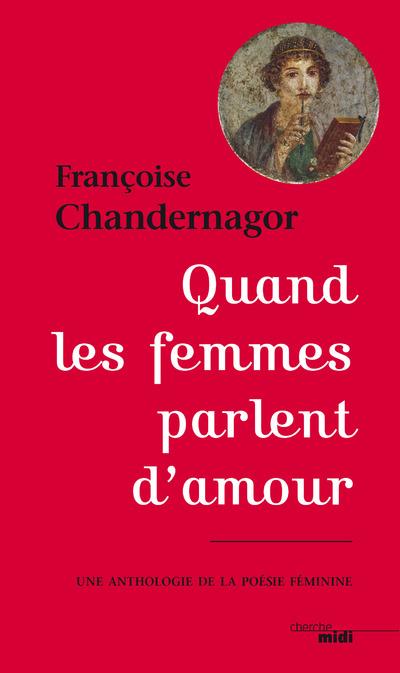 QUAND LES FEMMES PARLENT D'AMOUR - UNE ANTHOLOGIE DE LA POESIE FEMININE