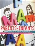 PARENTS-ENFANTS - 100 TEXTES SUR LA FAMILLE ET L'EDUCATION