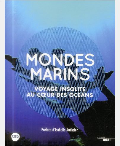 MONDES MARINS - VOYAGE INSOLITE AU COEUR DES OCEANS