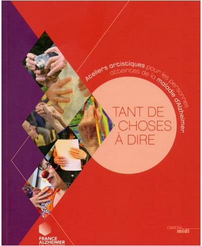 TANT DE CHOSES A DIRE - ATELIERS ARTISTIQUES POUR LES PERSONNES ATTEINTES DE LA MALADIE D'ALZHEIMER