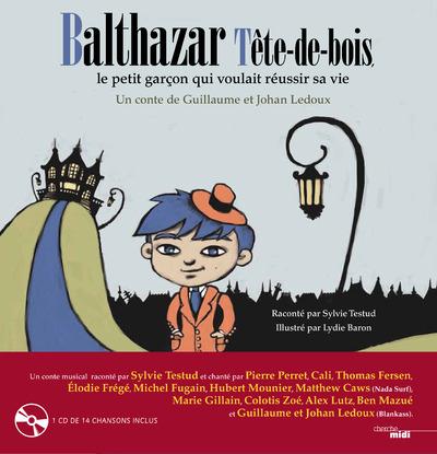 BALTHAZAR TETE DE BOIS, LE PETIT GARCON QUI VOULAIT REUSSIR SA VIE