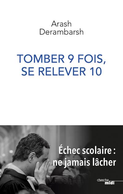 Tomber 9 fois, se relever 10 - Ãchec scolaire, ne jamais lÃ¢cher