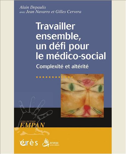 TRAVAILLER ENSEMBLE, UN DEFI POUR LE MEDICO-SOCIAL - COMPLEXITE ET ALTERITE