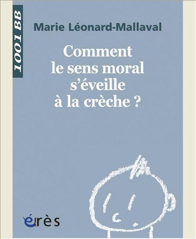 1001 BB 131 - COMMENT LE SENS MORAL S'EVEILLE A LA CRECHE ?