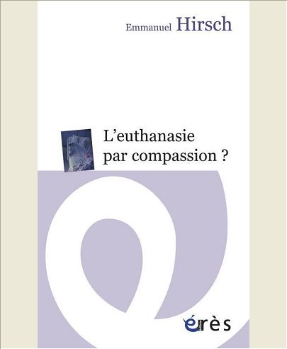 EUTHANASIE PAR COMPASSION ? MANIFESTE POUR UNE FIN DE VIE DANS LA DIGNITE (L')
