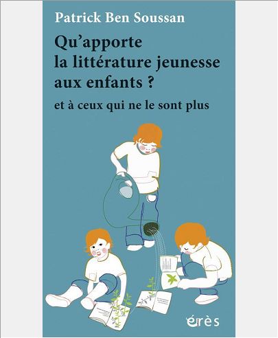 QU'APPORTE LA LITTERATURE JEUNESSE AUX ENFANTS ? ET A CEUX QUI NE LE SONT PLUS