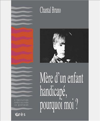 MERE D'UN ENFANT HANDICAPE, POURQUOI MOI ?