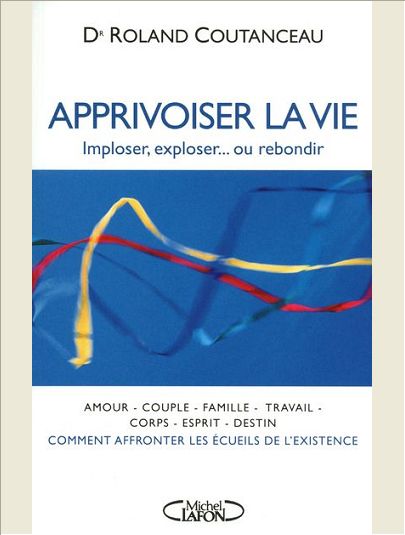 APPRIVOISER LA VIE - IMPLOSER, EXPLOSER...OU REBONDIR